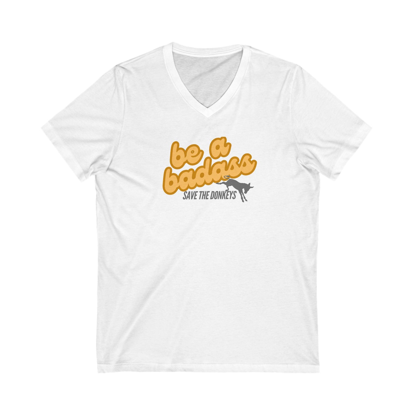Be A Badass- Save the Donkeys- Unisex Jersey Short Sleeve V-Neck Tee